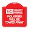 Signmission 90 Minute Parking Violators Will Towed Away, Red & White Aluminum Sign, 18" x 18", RW-1818-24360 A-DES-RW-1818-24360 - alternate 1